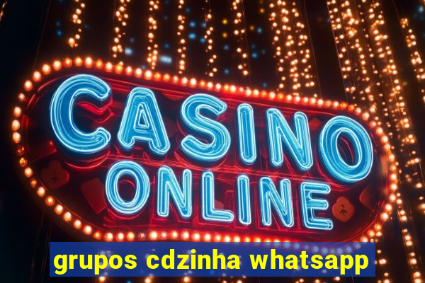 grupos cdzinha whatsapp